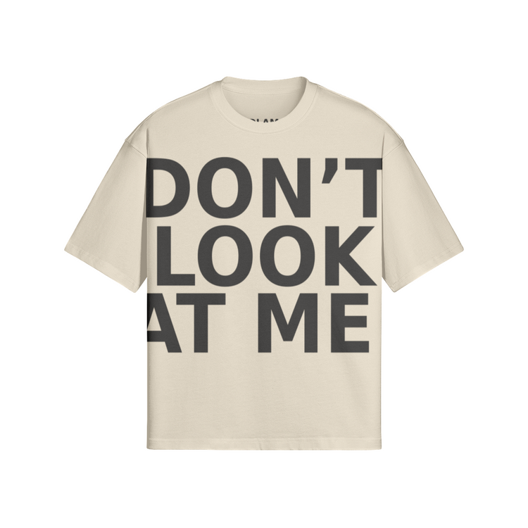 DON'T LOOK AT ME BOX TEE