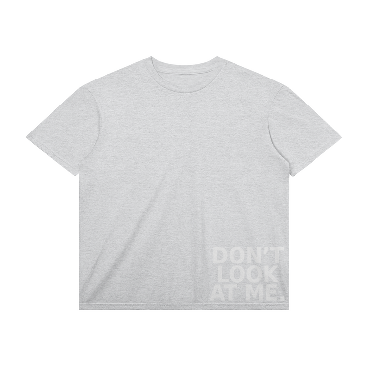 DON’T LOOK AT ME TEE