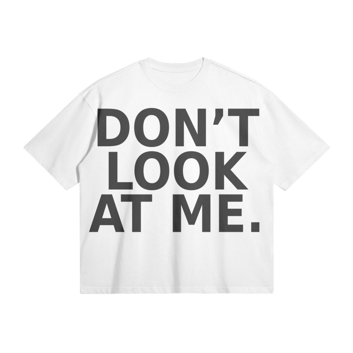 DON'T LOOK AT ME BOX TEE