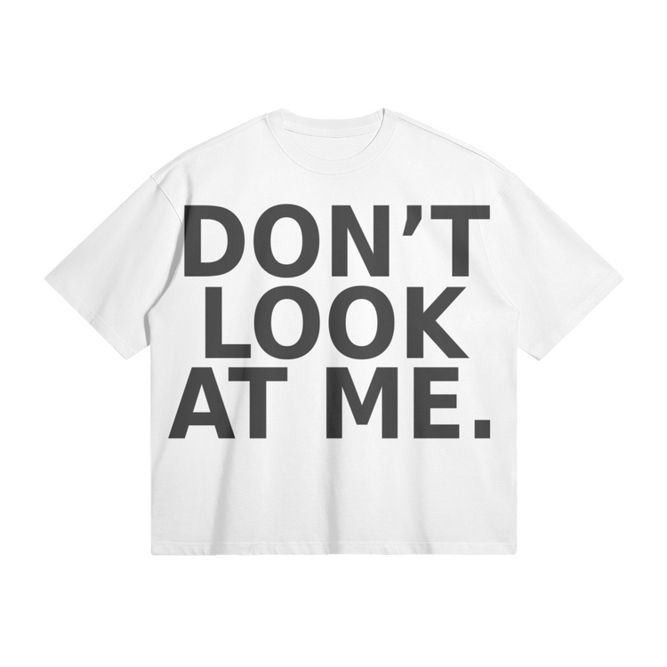 DON'T LOOK AT ME BOX TEE