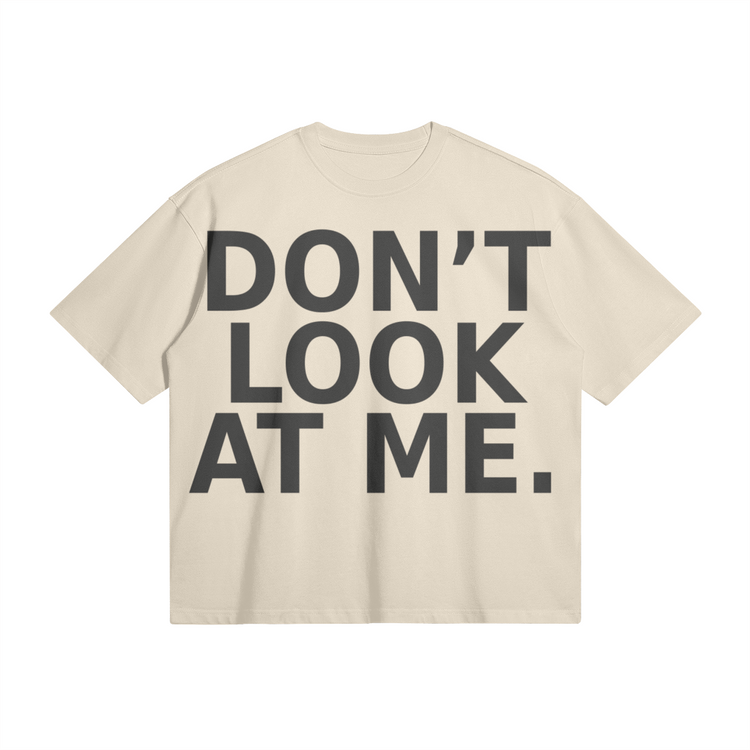 DON'T LOOK AT ME BOX TEE